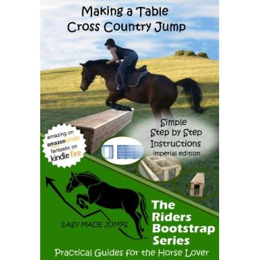 Imagem de Building a 2' 2" Table Horse Jump (Imperial) (Easy Made Jumps - The Riders Bootstrap Series) (English Edition)