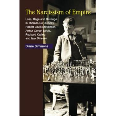 Imagem de Narcissism of Empire: Loss, Rage and Revenge in the Works of Thomas de Quincey, Robert Louis Stevenson, Arthur Conan Doyle, Rudyard Kipling and Isak Dinesen
