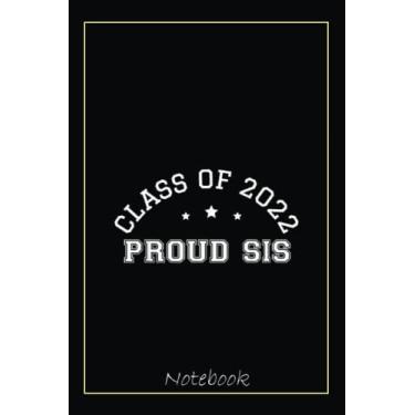 Imagem de Class Of 2022 Proud Sis Sister Graduate Senior Graduation Notebook: Graduation Gift Diary For Notes, Congratulations, Graduate Journal, Gold Graduate ... Journal, 6x9 college ruled notebook
