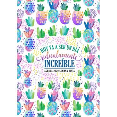 Imagem de Hoy va a ser un día ridículamente increíble: Agenda 2020 semana vista: Del 1 de janeiro de 2020 al 31 de dezembro de 2020: Diario, organizador y ... Piñas en acuarela 180-9 (Spanish Edition)