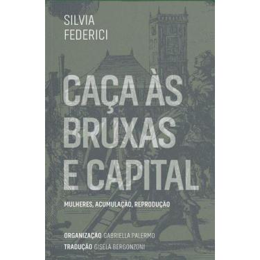Imagem de Caca as Bruxas e Capital: Mulheres, Acumulacao, Reproducao - Editora E