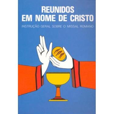 Imagem de Reunidos em nome de cristo - instrucao geral do missal romano - PAULUS