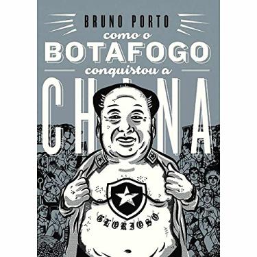 Imagem de Como o Botafogo conquistou a China: um épico revolucionário baseado em fatos verossímeis