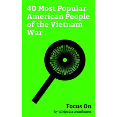 Imagem de Focus On: 40 Most Popular American People of the Vietnam War: John F. Kennedy, Richard Nixon, Gerald Ford, John Kerry, Spiro Agnew, Robert McNamara, Hubert ... Edward R. Murrow, etc. (English Edition)