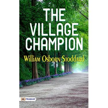Imagem de The Village Champion: William Osborn Stoddard's Tale of Bravery (English Edition)