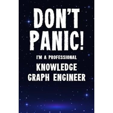 Imagem de Don't Panic! I'm A Professional Knowledge Graph Engineer: Funny Customized 100 Page Lined Notebook Journal Gift For A Busy Knowledge Graph Engineer : Alternative To A Throw Away Greeting Card.