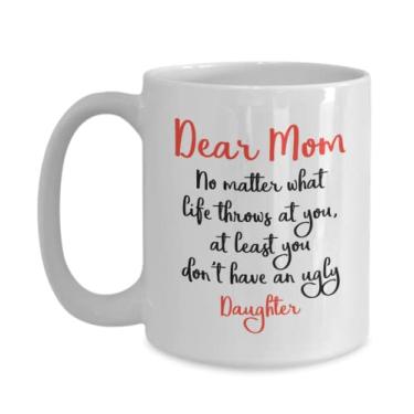 Imagem de Caneca Dear Mom - Caneca Ugly Daughter - Ideia de presente para filha - Dear Mom, Não importa o que a vida joga em você - Caneca de café de 445 ml