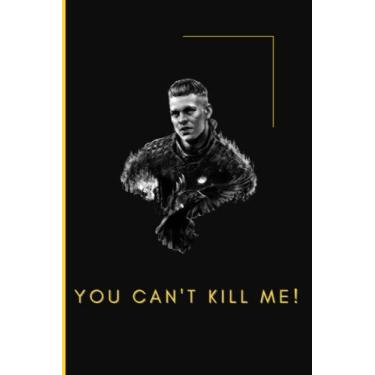 Imagem de You Can't Kill Me: Vikings Show Notebooks, Ragnar Lothbrok and Ivar, Powerful Inspirational Quotes Notebook, Lined Notebook to write in, 120 pages, ... Planner Perfect Gifts for Vikings Show Fans.
