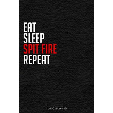 Imagem de Eat Sleep Spit Fire Repeat: 2020 Lyrics Journal - Rhyme Book For Rappers, Mc's, Singers - Keep Track of All Your Musical Ideas - For Rap, Hip Hop, ... RnB - 6"x9" Inch, 120 Lined Blank Pages.