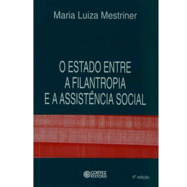 Imagem de Livro - O Estado Entre a Filantropia e a Assistência Social - Maria Luiza Mestriner