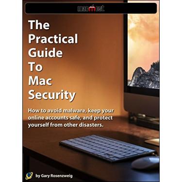 Imagem de The Practical Guide To Mac Security: How to avoid malware, keep your online accounts safe, and protect yourself from other disasters. (English Edition)