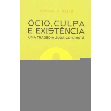 Imagem de O Ócio, Culpa e Existência - Uma Tragédia Judaico-Cristã