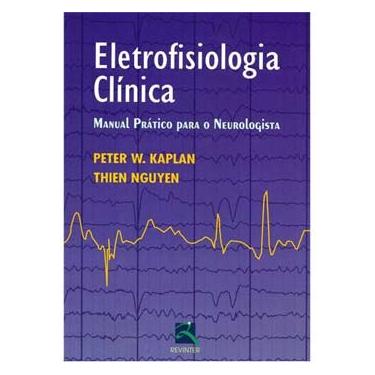 Imagem de Livro - Eletrofisiologia Clinica: Manual Prático para o Neurologista - 1ª Edição - 2014 - Thien Nguyen