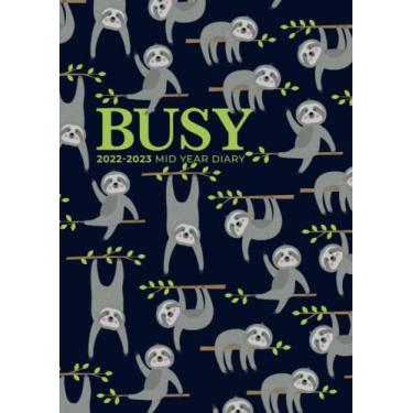 Imagem de A4 Academic Diary 2022-2023 Week To View | Busy Sloths Doing Things: Mid Year Planner/August 2022 - July 2023 Personal Organiser for School, Home ... Holiday Dates) Inspirational & Motivational