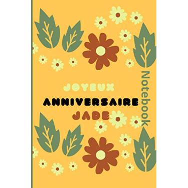 Imagem de Notebook Joyeux Anniversaire Jade: Un superbe cadeau pour l'anniversaire de votre femme, de votre mari, de vos étudiants de votre instituteur et de vos proches. 120 pages de papier mesure 6x9 pouces.