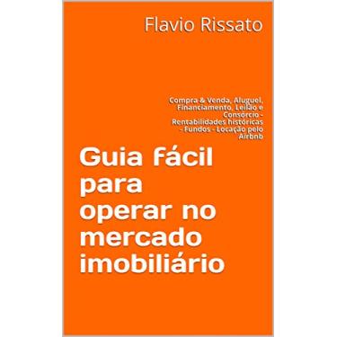 Imagem de Guia fácil para operar no mercado imobiliário: Compra & Venda, Aluguel, Financiamento, Leilão e Consórcio - Rentabilidades históricas - Fundos - Locação pelo Airbnb