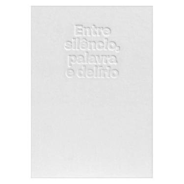 Imagem de Entre Silêncio, Palavra E Delírio
