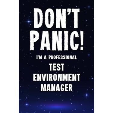 Imagem de Don't Panic! I'm A Professional Test Environment Manager: Customized 100 Page Lined Notebook Journal Gift For A Busy Test Environment Manager: Far Better Than A Throw Away Greeting Card.