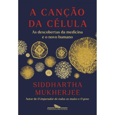 Imagem de A canção da célula: As descobertas da medicina e o novo humano