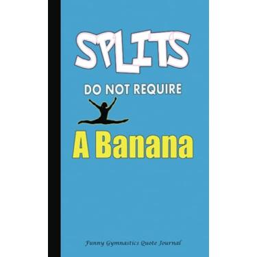 Imagem de Splits Do Not Require a Banana - Funny Gymnastics Quote Journal: DIY Writing Diary, 100 Lined Pages + 8 Blank (54 Sheets), Small 5"x8" LT BLUE