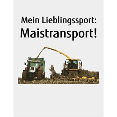 Imagem de Mein Lieblingssport: Maistransport!: Jahreskalender 2023 Kalender A4 Notizbuch mit einem Häcksler und Traktor für einen Landwirtin der Landwirtschaft als Geschenk