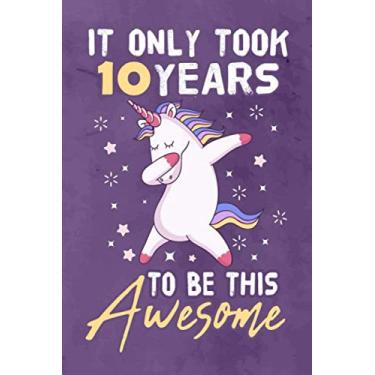 Imagem de It Only Took 10 Years To Be This Awesome: Journal Notebook 108 Pages 6 x 9 Lined Writing 10th Birthday Dabbing Unicorn 10 Years Old Gift For Boys And Girls
