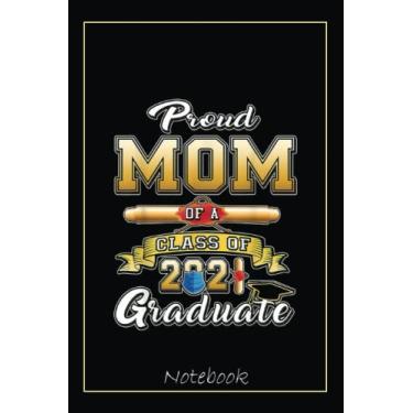 Imagem de Proud Mom of a 2021 Graduate Class of 2021 Tassel Notebook: Graduation Gift Diary For Notes, Congratulations, Graduate Journal, Gold Graduate Gifts, Graduation Journal, 6x9 college ruled notebook