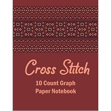 Imagem de Cross Stitch Graph Paper Notebook: Graph Paper Journal For Embroidery and Needlework Planning, cross stitch designs,Cross Stitch -10 Lines Per Inch, ... and Needlework, 8.5''x11'', 120 Pages