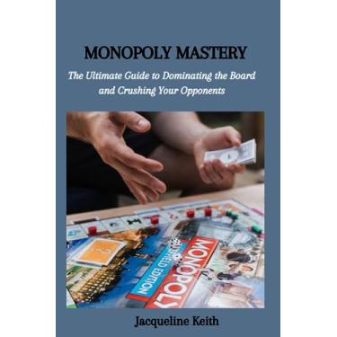 Imagem de Monopoly Mastery: The Ultimate Guide to Dominating the Board and Crushing Your Opponents
