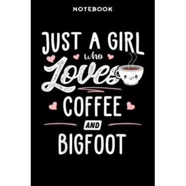 Imagem de Notebook Jūst Ā Girl Whō Lōvēs Cōffēē Ānd Bigfōōt Gift Wōmēn Mēmē: 6" x 9", over 100 pages/Lined Journal,Management,Notebook Journal,Daily Organizer