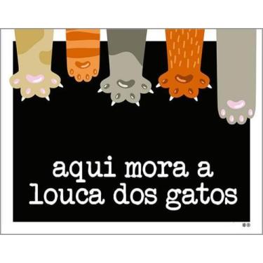 Imagem de Kit 3 Placas Aqui Mora Louca Dos Gatos 27X35 - Sinalizo