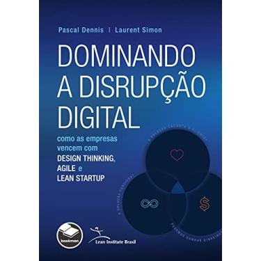 Imagem de Dominando a disrupção digital: Como as empresas vencem com design thinking, agile e lean startup