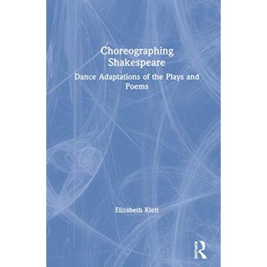 Imagem de Choreographing Shakespeare: Dance Adaptations of the Plays and Poems