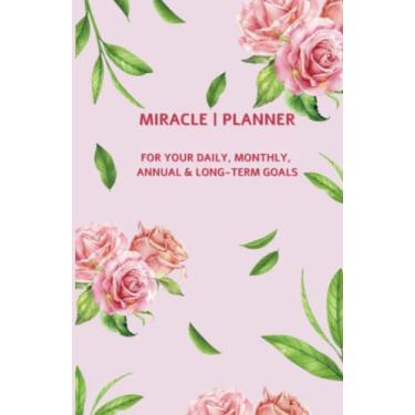 Imagem de Planejador milagroso, planejador de vida semanal e mensal premium para ajudá-lo a alcançar seus objetivos e criar a vida que deseja: para o seu diário, mensal, anual e... e organizador. Uma capa dura