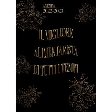 Imagem de Il Migliore Alimentarista Di Tutti I Tempi: Agenda 2022-2023 Settimanale e Giornaliera A4 Grande Formato | Calendario mensile 2022|2023, 24 Mesi | Pianificatore a 2 anni (Regalo per Alimentarista)