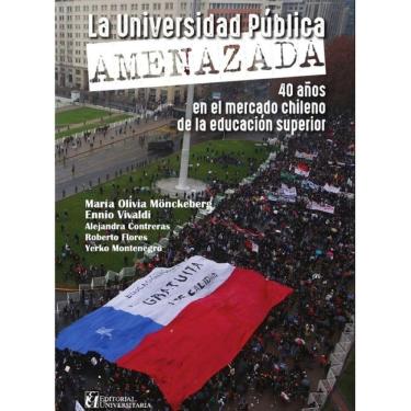Imagem de La universidad pública amenazada: 40 años en el mercado chileno - Espanhol