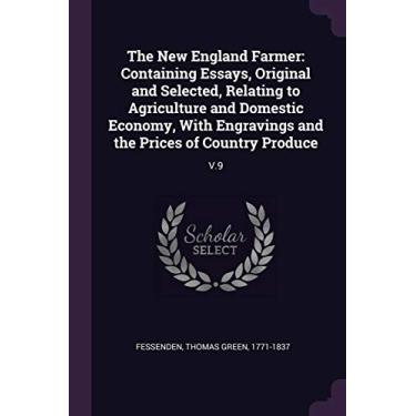 Imagem de The New England Farmer: Containing Essays, Original and Selected, Relating to Agriculture and Domestic Economy, With Engravings and the Prices of Country Produce: V.9