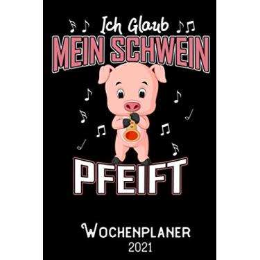 Imagem de Ich glaub mein Schwein Pfeift -Wochenplaner 2020: DIN A5 Kalender/Terminplaner/Wochenplaner 2021 12 Monate: Januar 2021 bis Dezember 2021 - Jede Woche auf 2 Seiten