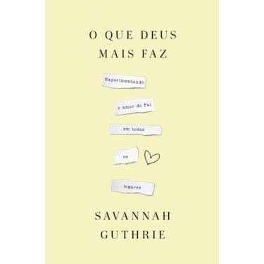 Imagem de Livro - O que Deus mais faz: experimentando o amor do Pai em todos os 