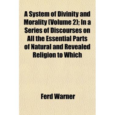 Imagem de A System of Divinity and Morality (Volume 2); In a Series of Discourses on All the Essential Parts of Natural and Revealed Religion to Which