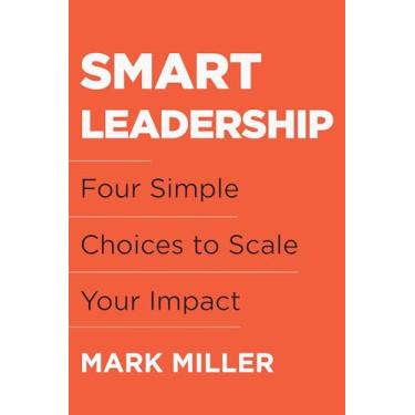 Imagem de Smart Leadership: Four Simple Choices to Scale Your Impact