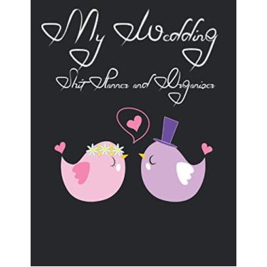 Imagem de My Wedding Shit Planner and Organizer: This Pretty notebook will help you organize everything your Dream Wedding