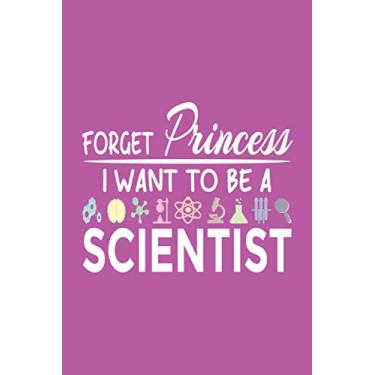 Imagem de Forget Princess I Want To Be a Scientist: 6x9" Notebook, 120 Pages, Perfect for Note and Journal, Great Gift for Future Scientist