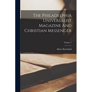 Imagem de The Philadelphia Universalist Magazine And Christian Messenger; Volume 1