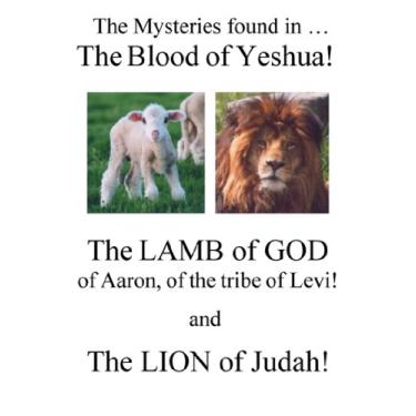 Imagem de The Mysteries Found in The Blood of Yeshua! - The Lamb of God, of Aaron, of the Tribe of Levi! And The Lion of Judah! (Yeshua from family of Zadok, of ... of king David Book 1) (English Edition)
