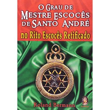 Imagem de O Grau De Mestre Escocês De Santo André - No Rito Escocês Retificado