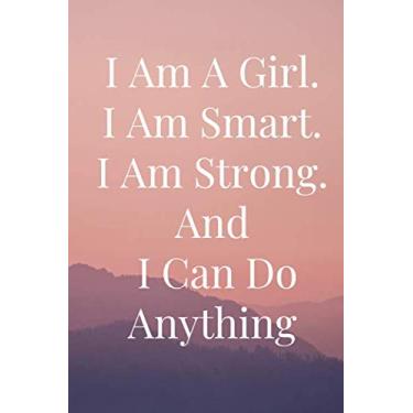 Imagem de I Am A Girl. I Am Smart. I Am Strong. And I Can Do Anything: Motivational Affirmation Quote Strong Girl Gold Heart Lined Notebook Notebook College Wide Ruled Journal Series