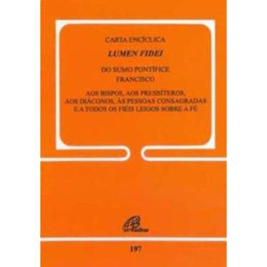 Imagem de Carta Encíclica Lumen Fidei Do Sumo Pontífice Francisco - Doc. 197 - Aos Presbíteros, Diáconos, Pess