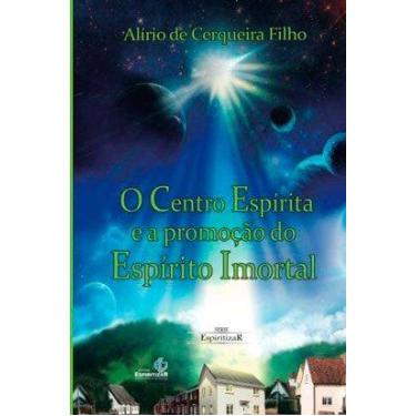 Imagem de O Centro Espírita e a  do Espírito Imortal - Livro sobre Espiritismo -