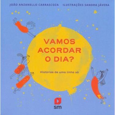 Imagem de Vamos Acordar o Dia Historias de Uma Linha so - SM EDICOES LTDA